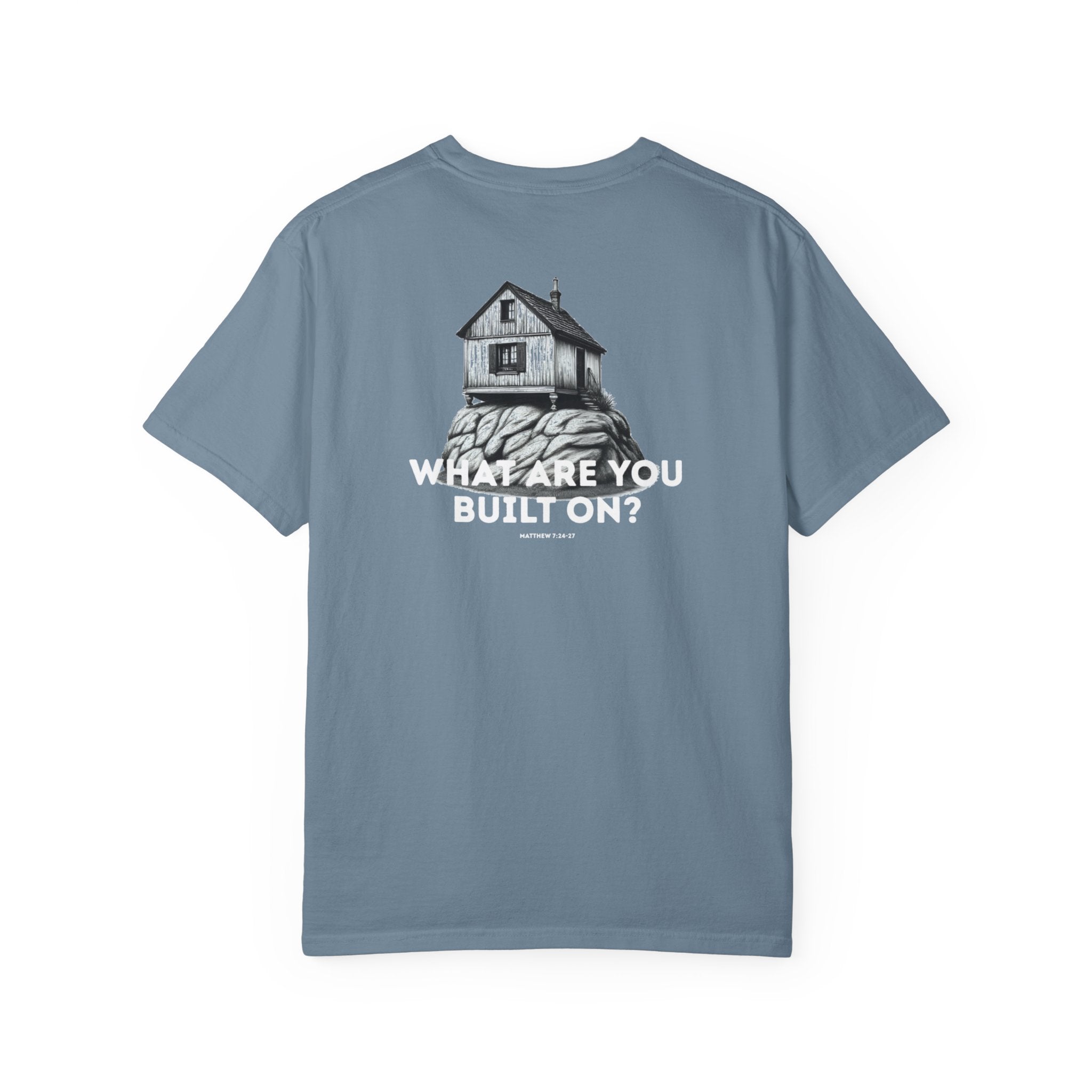 What are you built on? (Matthew 7:24-27) Shirt