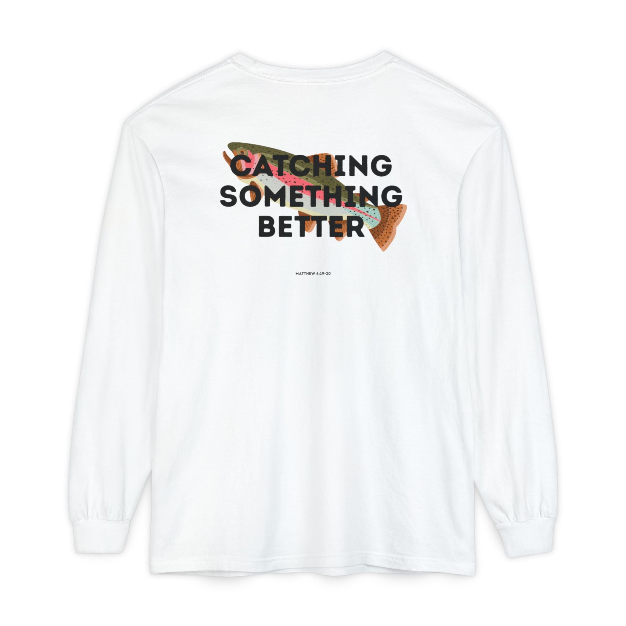 Catching Something Better (Matthew 4:19-20) Long-Sleeved Shirt