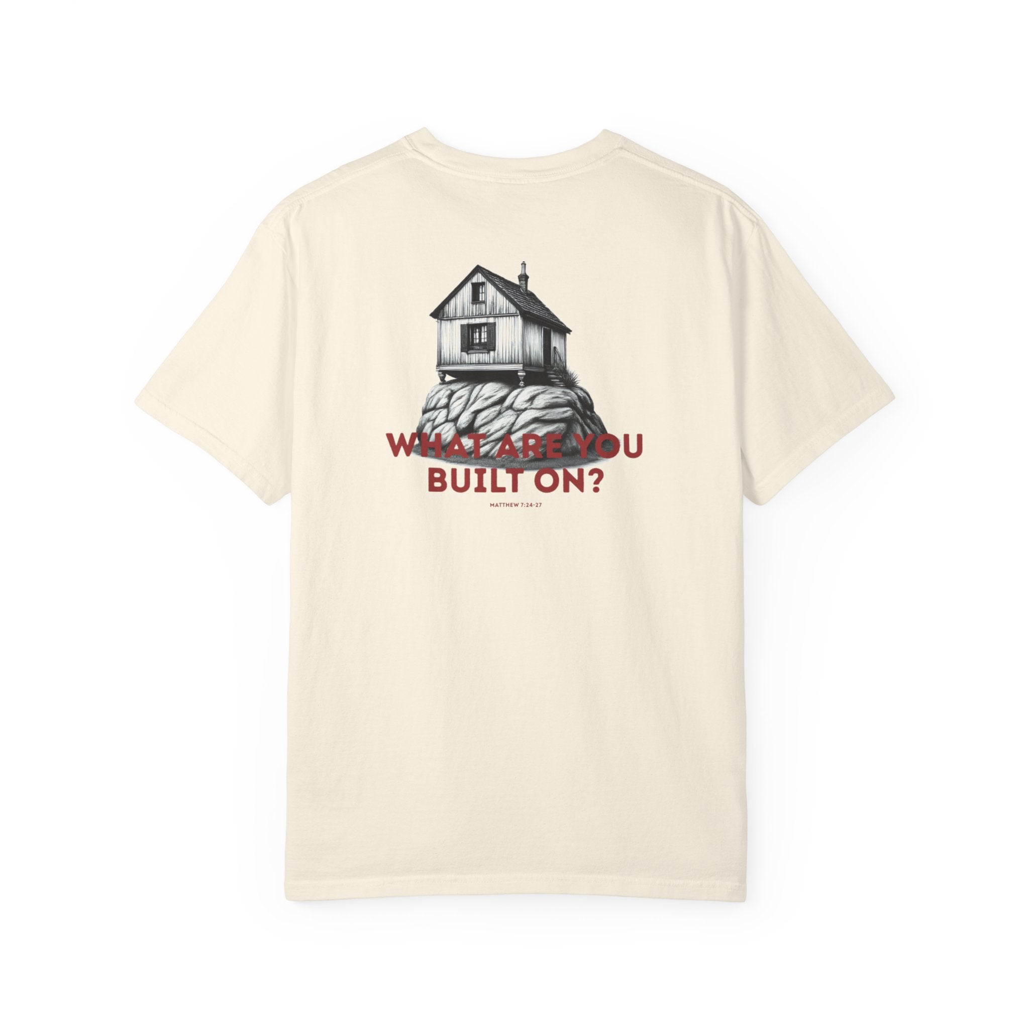 What are you built on? (Matthew 7:24-27) Shirt