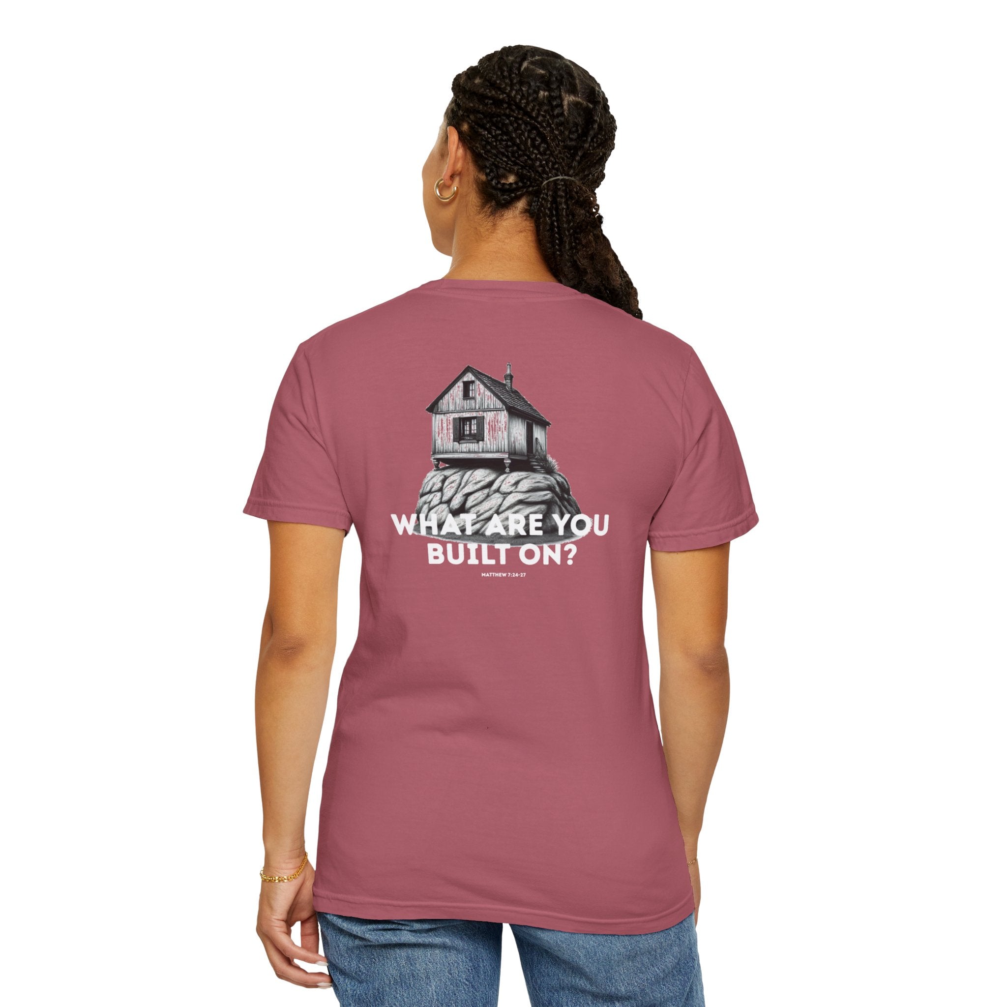 What are you built on? (Matthew 7:24-27) Shirt
