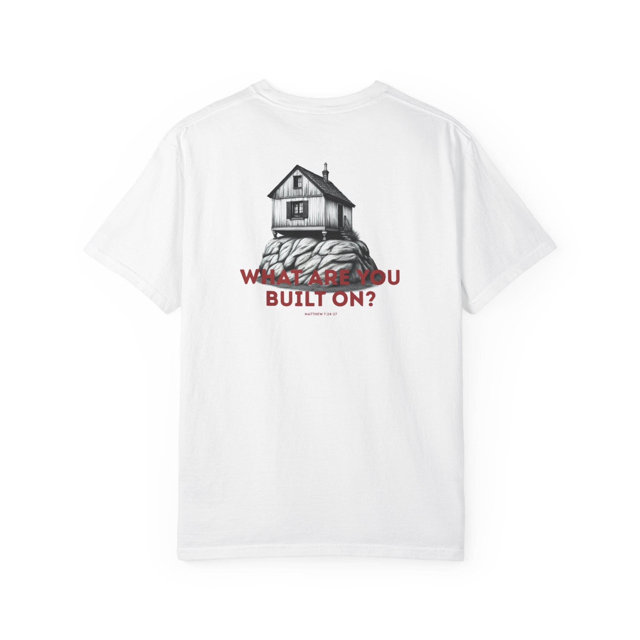 What are you built on? (Matthew 7:24-27) Shirt
