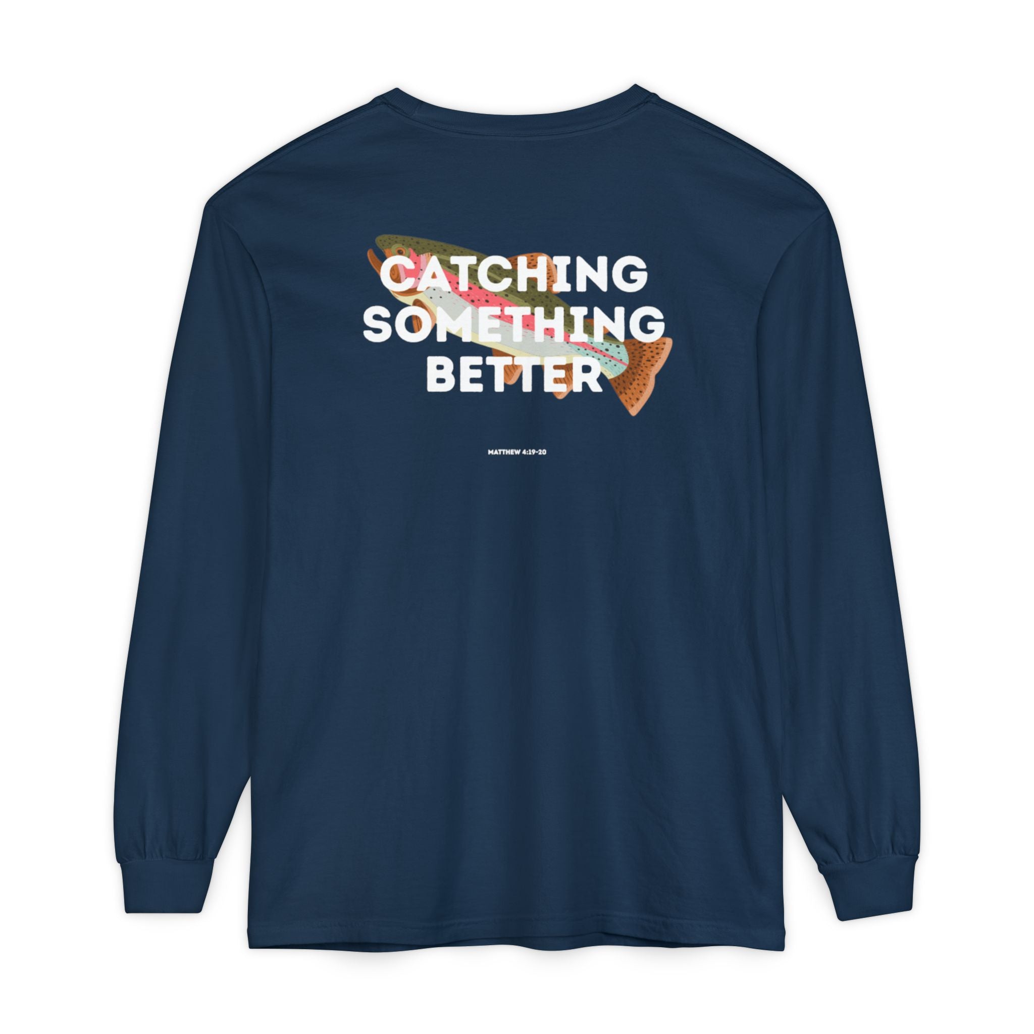 Catching Something Better (Matthew 4:19-20) Long-Sleeved Shirt