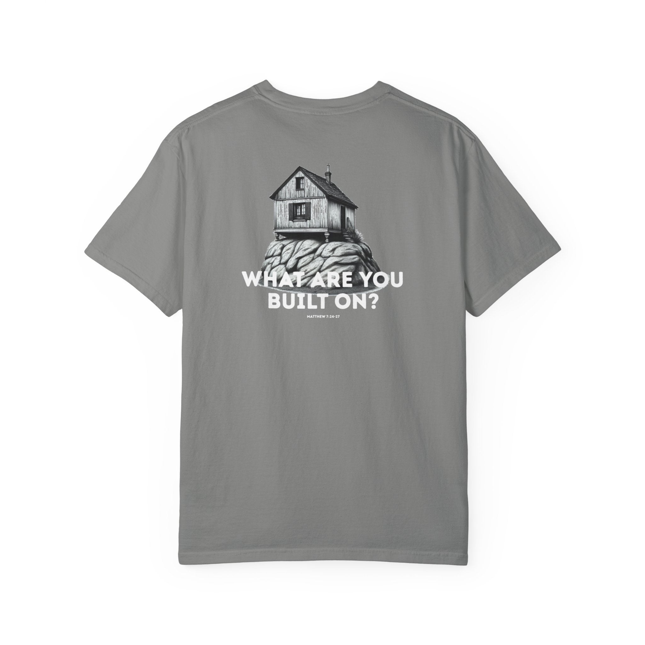 What are you built on? (Matthew 7:24-27) Shirt