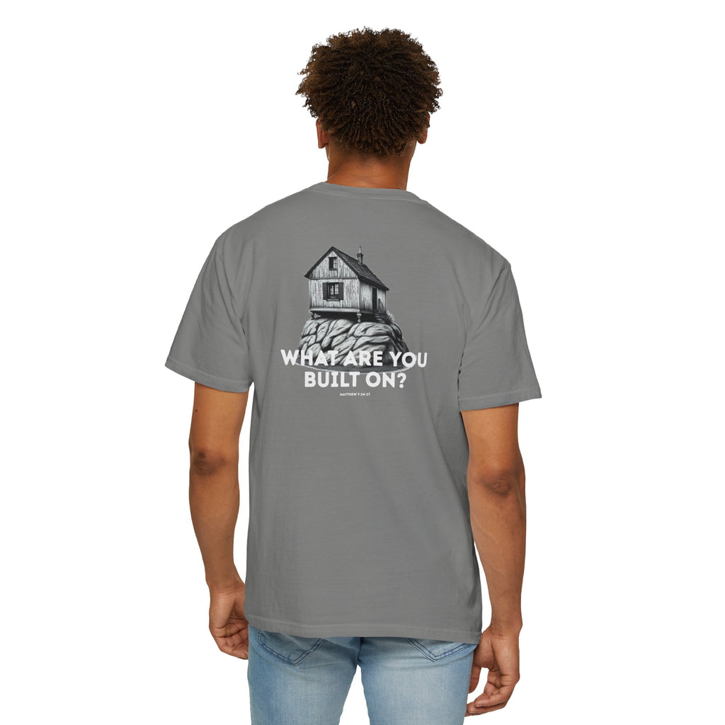 What are you built on? (Matthew 7:24-27) Shirt